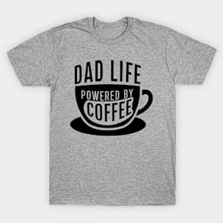 Dad Life powered by coffee T-Shirt